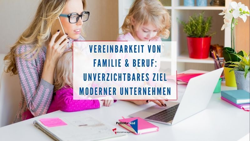 Vereinbarkeit von Familie und Beruf Unverzichtbares Ziel moderner Unternehmen